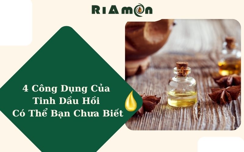 4 Công Dụng Của Tinh Dầu Hồi Có Thể Bạn Chưa Biết
