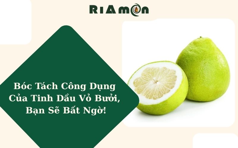 Bóc Tách Công Dụng Của Tinh Dầu Vỏ Bưởi, Bạn Sẽ Bất Ngờ!
