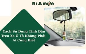 Cách Sử Dụng Tinh Dầu Treo Xe Ô Tô Không Phải Ai Cũng Biết