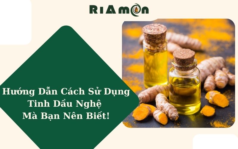Hướng Dẫn Cách Sử Dụng Tinh Dầu Nghệ Mà Bạn Nên Biết!