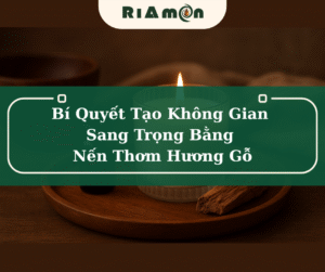 Bí Quyết Tạo Không Gian Sang Trọng Bằng Nến Thơm Hương Gỗ
